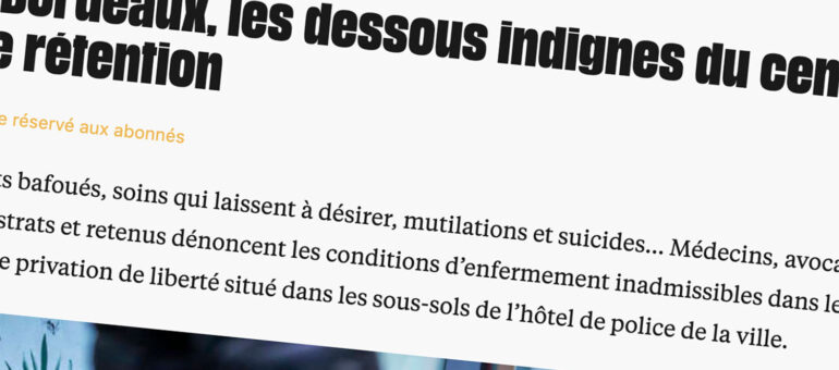 Une enquête accablante vise le centre de rétention de Bordeaux