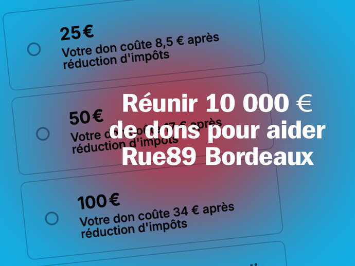 Un appel aux dons pour réunir 10000€ et aider Rue89 Bordeaux